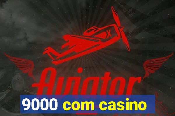 9000 com casino